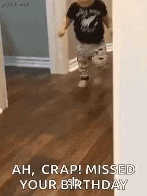 a baby is running through a hallway with the words `` ah , crap ! missed your birthday '' written on it .