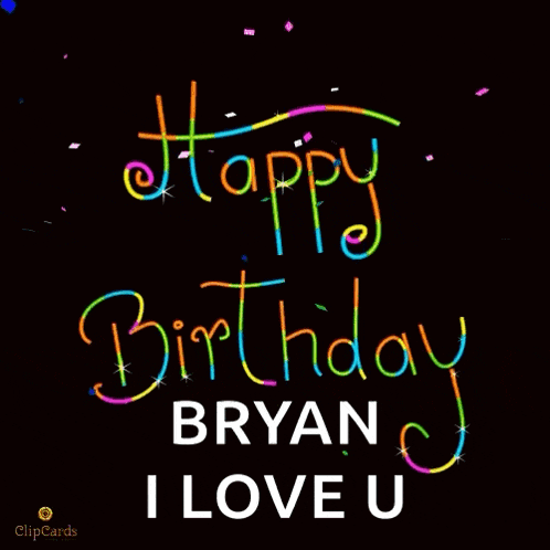 a black background with the words happy birthday bryan i love you