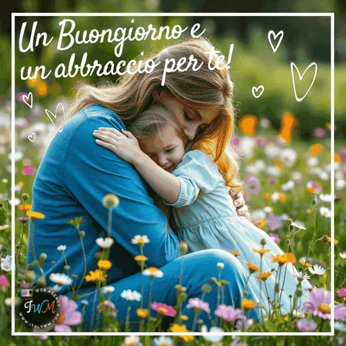 a woman is hugging a little girl in a field of flowers with the words un buongiorno e un abbraccio per te