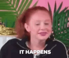 a girl with red hair is making a funny face and saying `` it happens '' .