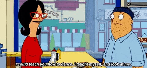 bob 's burgers bob says i could teach you how to dance . i taught myself and look at me .