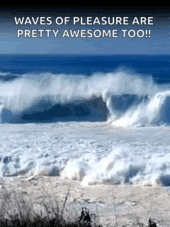 waves of pleasure are pretty awesome too !!