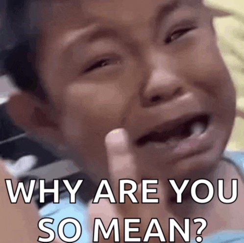 a young boy is crying and asking why are you so mean .