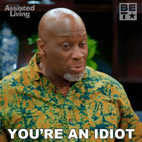 Youre An Idiot Efe Omowale GIF - Youre An Idiot Efe Omowale Assisted Living GIFs