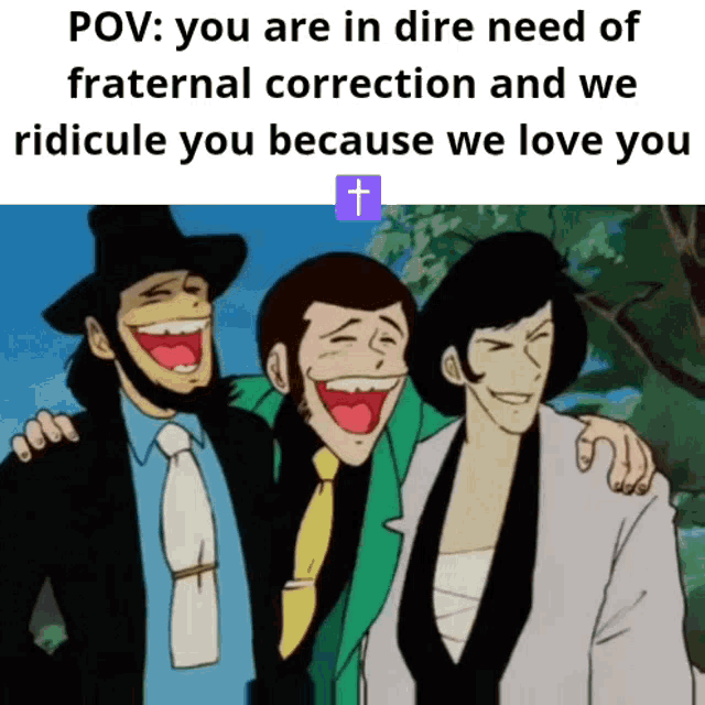a cartoon of three men laughing with the caption " you are in dire need of fraternal correction and we ridicule you