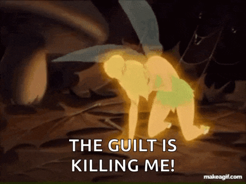 a cartoon of tinkerbell with the words the guilt is killing me on the bottom