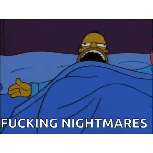 homer simpson is laying in bed with his mouth open and the words " fucking nightmares " below him