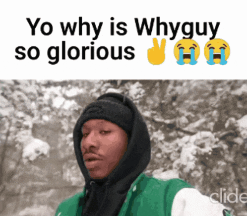 a man wearing a green jacket and a black hat says yo why is whyguy so glorious ..