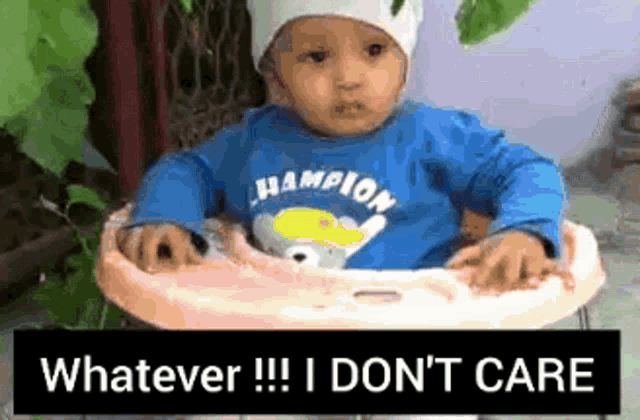 a baby is sitting in a high chair with the words whatever !!! i don 't care on the bottom .