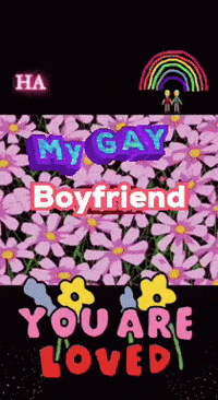 a poster with flowers and the words my gay boyfriend you are loved