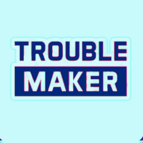 Troublemaker Famz GIF - Troublemaker Famz Maker GIFs