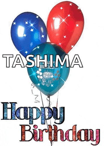 a birthday card with three balloons and the name tashima on it
