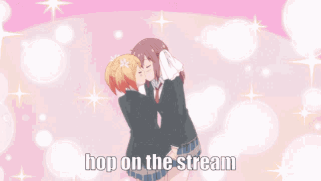 two anime girls kissing with the words hop on the stream behind them