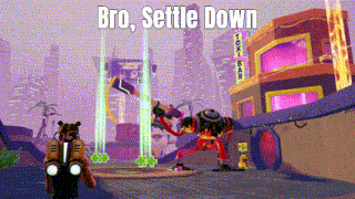 a video game with the words bro settle down