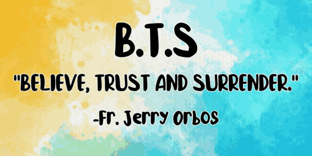 b.t.s " believe trust and surrender " written on a blue and yellow background