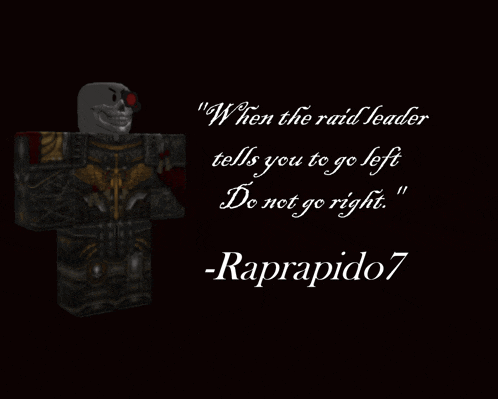 a video game character with a quote that says when the raid leader tells you to go left do not go right raprapido7
