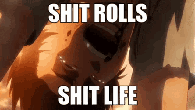 a cartoon of a man crying with the words shit rolls shit life above him
