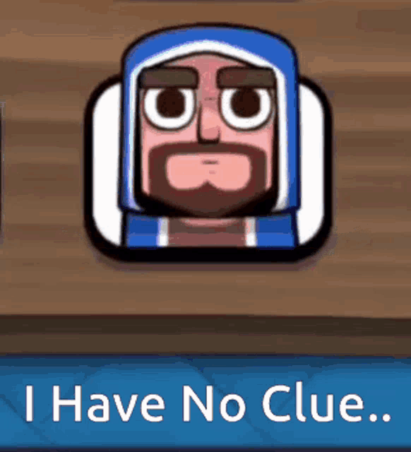 a picture of a cartoon character with the words i have no clue