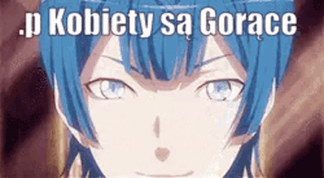 a close up of a person 's face with blue hair and the words `` kobiety sa gorace '' written on it .