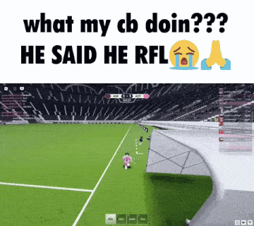 a picture of a soccer field with the words what my cb doin he said he rfl