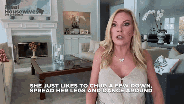 a woman says she just likes to chug a few down spread her legs and dance around in a living room