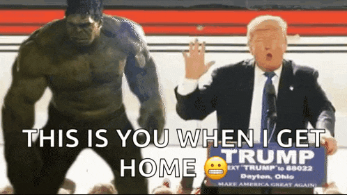 the hulk is standing in front of donald trump who is holding a sign that says " this is you when i get home "