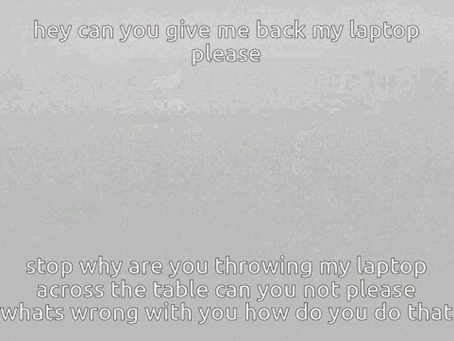 a laptop with a picture of a man yawning on the screen and the words hey can you give me back my laptop please