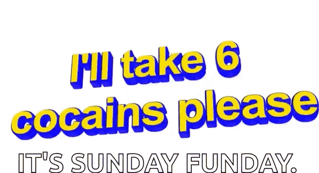a blue and yellow sign that says `` i 'll take 6 cocaines please it 's sunday funday ''