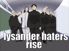 a group of people standing next to each other with the words lysander haters rise written on the bottom