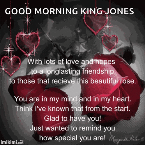 a good morning king jones with lots of love and hopes to a longlasting friendship