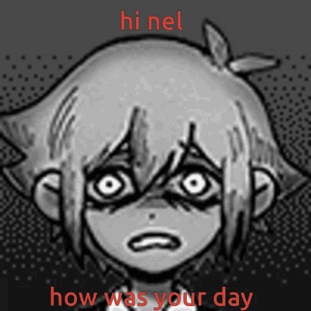 a black and white drawing of a person with the words " hi nel how was your day "