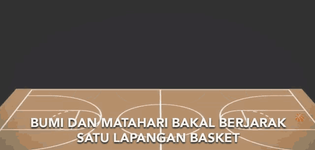 a basketball court with the words " bumi dan matahari bakal berjarak satu lapangan basket " at the bottom