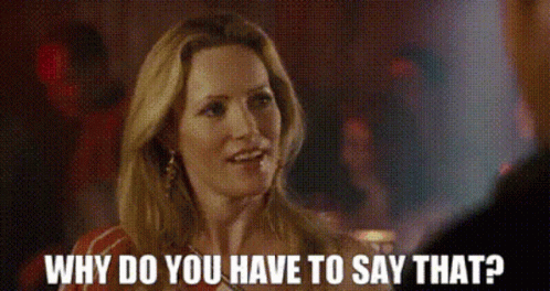 Knocked Up Debbie GIF - Knocked Up Debbie Why Do You Have To Say That GIFs