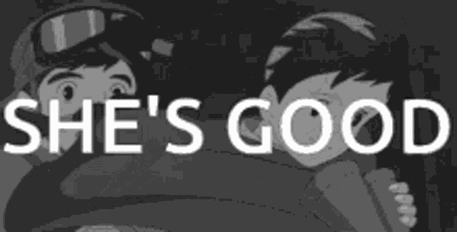 a black and white drawing of a boy and a girl with the words she 's good in white letters
