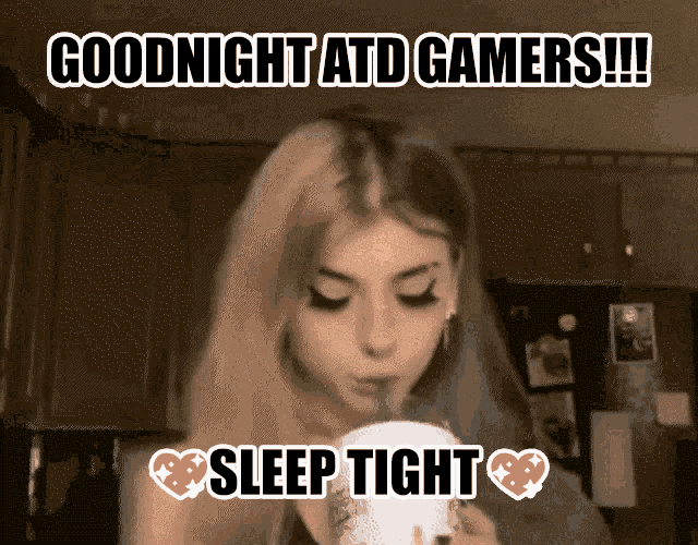 a woman drinking from a cup with the words goodnight atd gamers !!! sleep tight