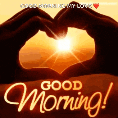 a couple of hands making a heart shape with the sun behind them and the words `` good morning my love '' .