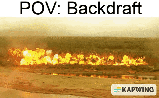 a picture of a fire with the words pov backdraft above it