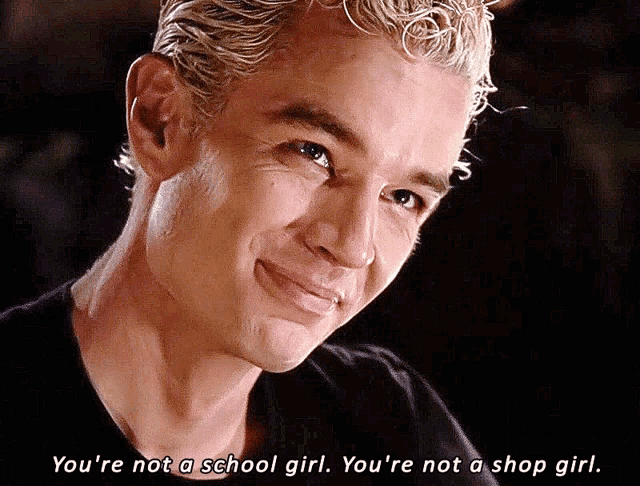 spike from buffy the vampire slayer smiles and says you 're not a school girl