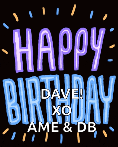 a black background with the words happy birthday dave xo ame and db