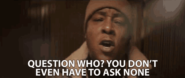 Question Who You Dont Even Have To Ask None GIF