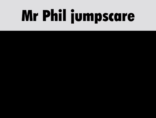 a picture of a man in a suit and tie with the name mr phil jumpscare above him