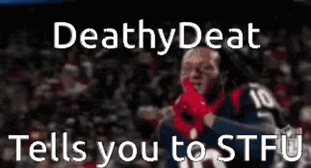 a blurred image of a soccer player with the words `` deathy deat tells you to stfu ''