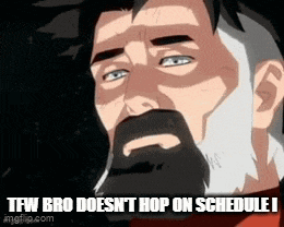 a man with a beard and a caption that says tfw bro does n't hop on schedule