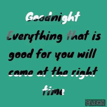 a green background with goodnight everything that is good for you will come at the right time