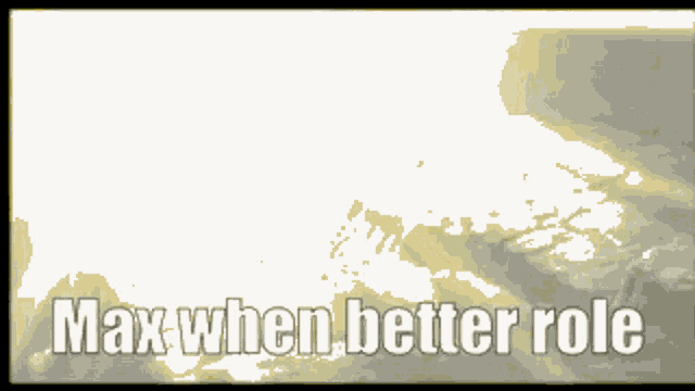 a white background with the words max when better role written on it