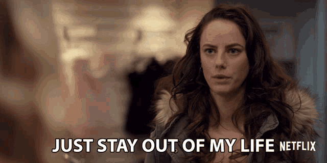 a woman in a fur coat says just stay out of my life