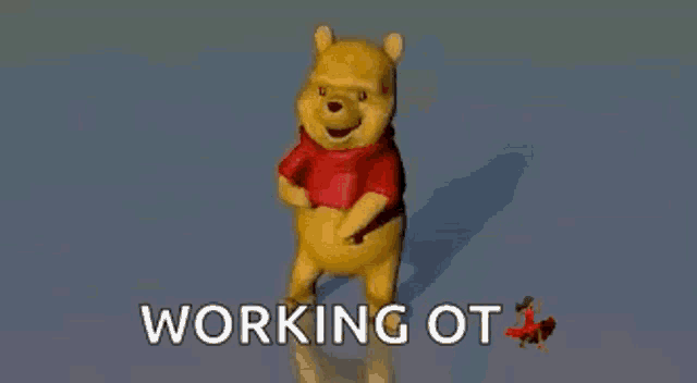 winnie the pooh is dancing with the words `` working ot '' written on the bottom .