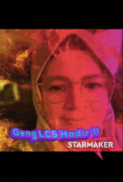 a picture of a woman with glasses and a scarf with the words gang lcs hadir !! starmaker