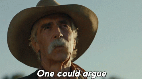 One Could Argue None Of Us Do Shea Brennan GIF - One Could Argue None Of Us Do Shea Brennan Sam Elliot GIFs
