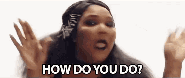 a woman is making a funny face and saying `` how do you do '' .